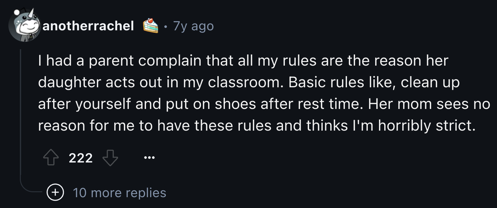 screenshot - anotherrachel 7y ago I had a parent complain that all my rules are the reason her daughter acts out in my classroom. Basic rules , clean up after yourself and put on shoes after rest time. Her mom sees no reason for me to have these rules and